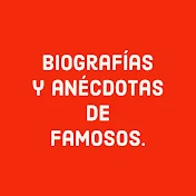 Biografías y anécdotas de famosos