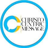 CHRISTOCENTRIC MESSAGE