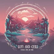 LoFi and Chill to Relax, Study, and Work