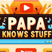 Papa Knows Stuff