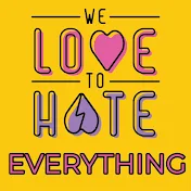 We Love to Hate Everything Podcast