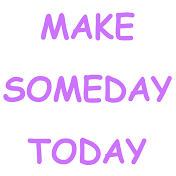 Make Someday Today