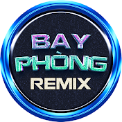 BAY PHÒNG REMIX
