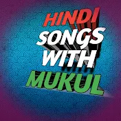 HINDI SONGS WITH MUKUL