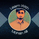 Learn with Mohsin Ali