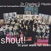Dr. Charles Hayes And The Cosmpolitan Church Of Prayer Choir - Topic