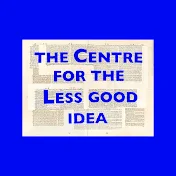 The Centre for the Less Good Idea