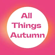 All Things Autumn
