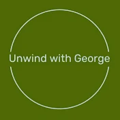 Unwind with George