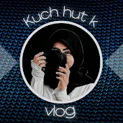 kuch hut k vlog