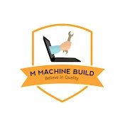 M Machine build