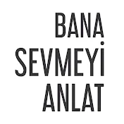 Bana Sevmeyi Anlat