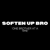 Soften Up Bro