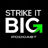 STRIKE IT BIG PODCAST