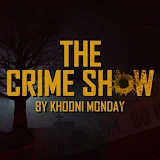 The Crime Show by Khooni Monday