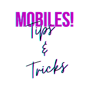Mobiles! Tips & Tricks