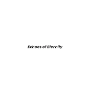 Echoes of Eternity