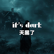 It's dark