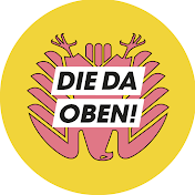 DIE DA OBEN!