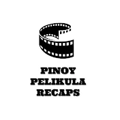 PINOY PELIKULA RECAPS