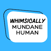 Whimsically Mundane