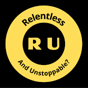 R-U Relentless and Unstoppable?