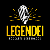 Legendei - Podcasts Legendados