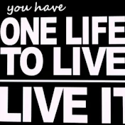 One Life To Live. Live it!