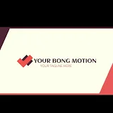 YOUR BONG MOTION