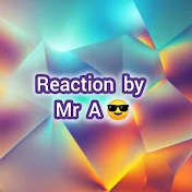 Reaction by Mr A😎