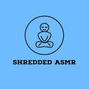 ShreddedASMR