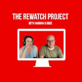 The Rewatch Project with Hannah and Mike