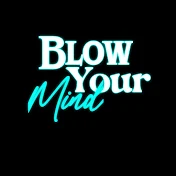 BLOW YOUR MIND