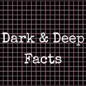 Dark & Deep Facts