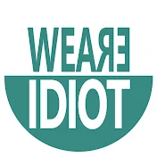 WE ARE IDIOT