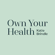 Own Your Health with Katie Brindle
