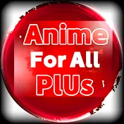 Anime For All Plus_أنمي للجميع