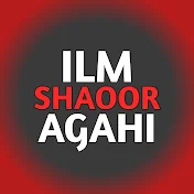 Ilm Shaoor Agahi