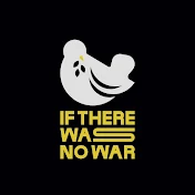 If There Was No War | اگر جنگی نبود