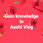 Gain knowledge in Aashi Vlog