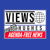 Views with Hughes Agenda Free News