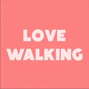 LOVE WALKING