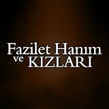 Fazilet Hanım ve Kızları