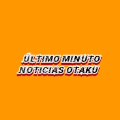 último minuto. Noticias Otaku