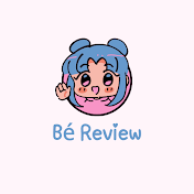 Bé Review