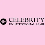 Celebrity Unintentional ASMR