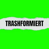 Trashformiert