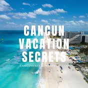 Cancun Vacation Secrets