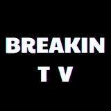 BREAKIN TV