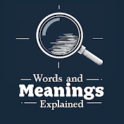 Words and Meanings Explained